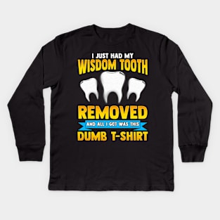 I Just Had My Wisdom Tooth Removed All I Got Was Kids Long Sleeve T-Shirt